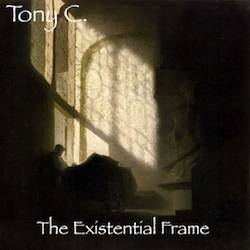 Tony C : The Existential Frame
